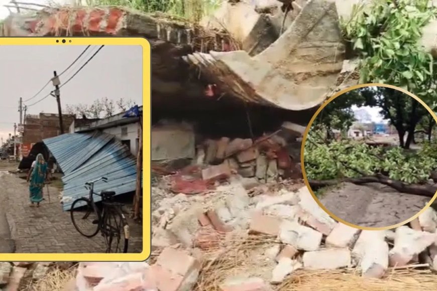 यूपी में आंधी-बारिश: 18 की मौत, कई जिलों में तबाही, बिजली व्यवस्था ठप
