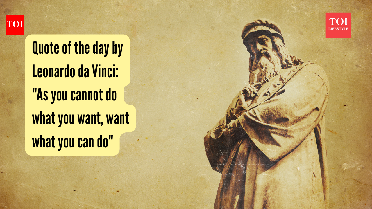 Leonardo da Vinci’s Quote of the Day: “Since you cannot do what you want, want what you can”